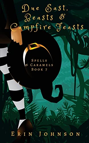 Due East, Beasts & Campfire Feasts: A Cozy Witch Mystery (Spells & Caramels, Band 7) von CREATESPACE